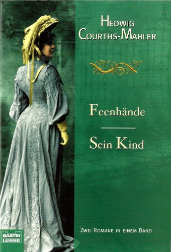 Feenhände - Sein Kind. Zwei Romane in einem Band. - Hedwig Courths-Mahler