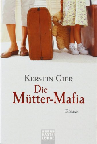 DIE MÜTTER-MAFIA. Roman - Gier, Kerstin