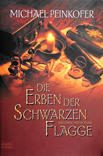 Die Erben der Schwarzen Flagge: Historischer Roman. Originalausgabe (Allgemeine Reihe. Bastei Lübbe Taschenbücher) - Peinkofer, Michael