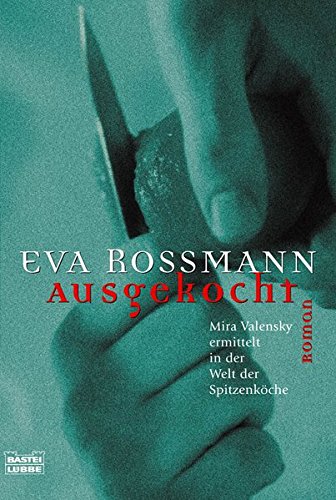 Ausgekocht - Mira Valensky ermittelt in der Welt der Spitzenköche : Roman. - Rossmann, Eva