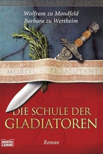 Die Schule der Gladiatoren; Roman; - Mondfeld, Wolfram zu und Barbara zu Wertheim