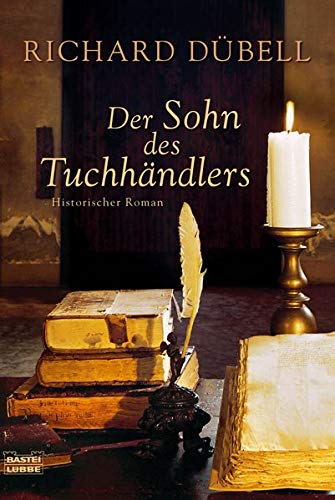 Der Sohn des Tuchhändlers: Historischer Roman (Allgemeine Reihe. Bastei Lübbe Taschenbücher)