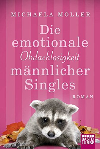 Die emotionale Obdachlosigkeit männlicher Singles Roman - Möller, Michaela