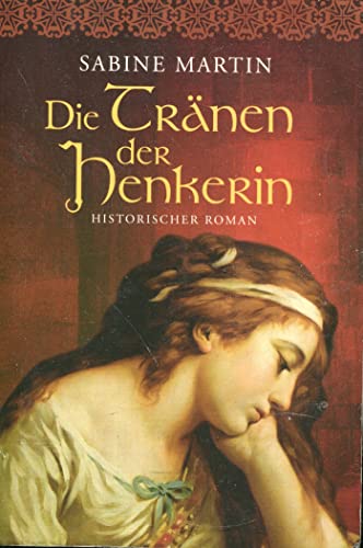 Beispielbild fr Die Trnen der Henkerin: Historischer Roman: Historische Liebesromane zum Verkauf von medimops