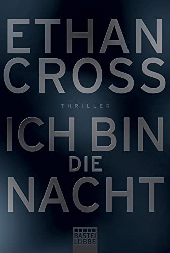 Ich bin die Nacht : Thriller. Ethan Cross. Aus dem amerikan. Engl. von Dietmar Schmidt / Bastei-Lübbe-Taschenbuch ; Bd. 16923 - Cross, Ethan und Dietmar Schmidt