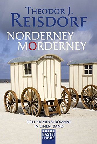Norderney Morderney (Mörderische Friesenhochzeit, Nebeltod auf Norderney, Die Tote vom Nordstrand) - Reisdorf Theodor J.