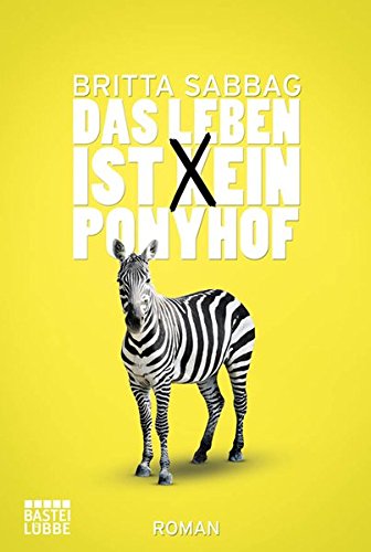 Das Leben ist (k)ein Ponyhof. Roman - Sabbag, Britta