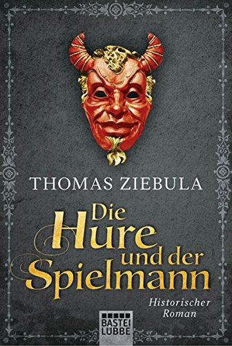 Die Hure und der Spielmann: Historischer Roman - Ziebula, Thomas