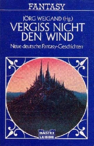 Beispielbild fr Vergi nicht den Wind. Neue deutsche Fantasy- Geschichten. zum Verkauf von Versandantiquariat Felix Mcke