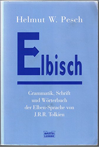 Elbisch: Grammatik, Schrift und Wörterbuch der Elben-Sprache von J.R.R. Tolkien (Fantasy. Bastei Lübbe Taschenbücher) - Pesch, Helmut W.