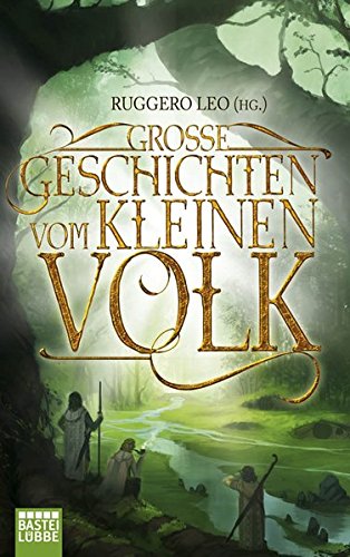 Grosse Geschichten vom kleinen Volk. Herausgegeben und mit einem Vorwort von Ruggero Leò. Mit Beiträgen von Linda Budinger, Thomas Finn, Rebecca und Wolfgang Hohlbein, Christoph Harderbusch, Michael Peinkofer, Joe Zybell u.v.a. Mit Kurzbiografien der Beiträger. - (=Bastei Lübbe Taschenbuch Fantasy, Band 20705). - Leo, Ruggero