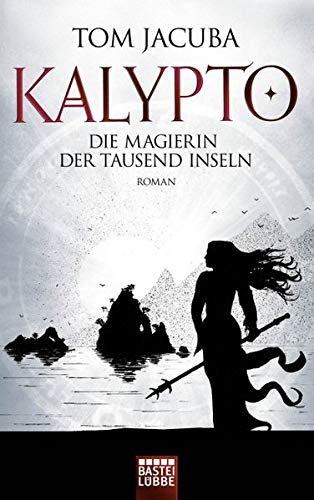 KALYPTO - Die Magierin der Tausend Inseln: Roman. Band 2 - Jacuba, Tom