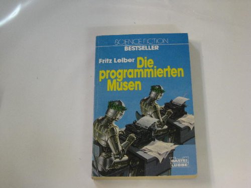 Die programmierten Musen. Science Fiction-Roman. - Leiber, Fritz