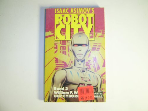 Isaac Asimov's robot city : Bd. 3., Der Cyborg / William F. Wu - Asimov, Isaac / Wu, William F. [Mitverf.]