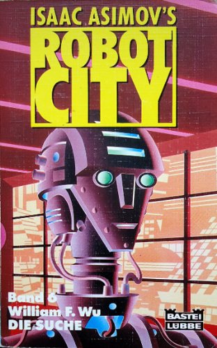 Isaac Asimov's Robot City VI. Die Suche. ( Science Fiction). - Wu, William F.