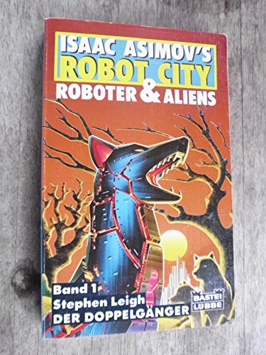 Isaac Asimov's robot city. Roboter & Aliens. Band 1. Stephen Leigh. Der Doppelgänger. Science Fiction Roman. Ins Deutsche übertragen von Winfried Czech. Illustrationen von Paul Rivoche. - Asimov, Isaac