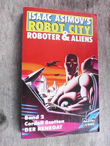 Isaac Asimov's robot city: Roboter & Aliens (Band 2). Ins Dt. übertr. von Winfried Czech. - Asimov, Isaac