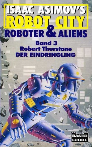 Isaac Asimov's Robot City Band 3: Der Eindringling - Science-Fiction-Roman, aus dem Amerikanischen von Winfried Czech, - Thurstone, Robert,