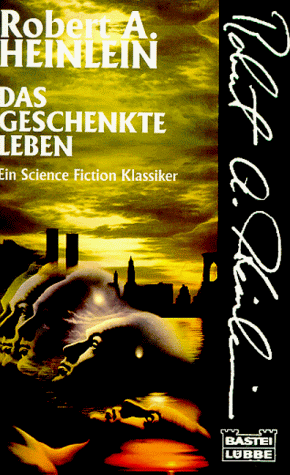 Das geschenkte Leben. (9783404231638) by Robert A. Heinlein