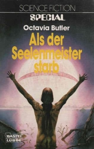 Als der Seelenmeister starb : Science-fiction-Roman. Octavia Butler. [Ins Dt. übertr. von: Inge Pesch von d. Ley] / Bastei Lübbe ; Bd. 24037 : Science fiction special - Butler, Octavia E.