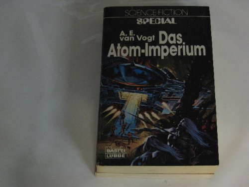 Das Atom-Imperium : Science-Fiction-Roman. A. E. van Vogt. [Ins Dt. übertr. von Bernd Müller] / Bastei-Lübbe-Taschenbuch ; 24045 : science fiction special - Van Vogt, Alfred Elton