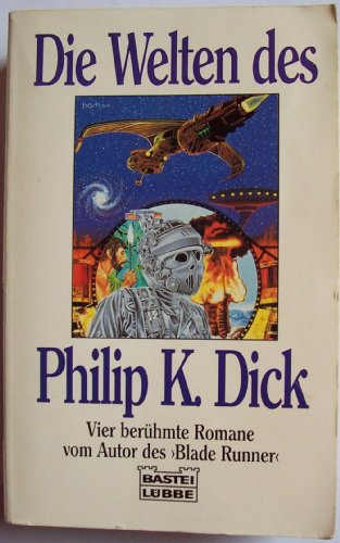 Die Welten des Philip K. Dick. 4 berühmte Romane. Ins Deutsche übertragen von Tony Westermayr u.a...