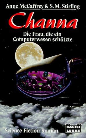 Channa - Die Frau, die ein Computerwesen schützte - Science-Fiction-Roman, aus dem Amerikanischen von Ralph Tegtmeier, - McCaffrey, Anne / S. M. Stirling,