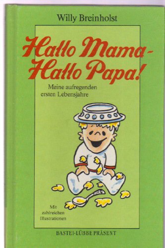 Hallo Mama - hallo Papa! Mein aufregendes erstes Lebensjahr. Mit vielen heiteren Illustrationen,