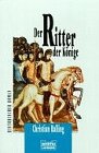 Der Ritter der Könige : [historischer Roman] / Christian Balling. Aus dem Engl. von Elisabeth zum Stolzenberg - Balling, Christian (Verfasser)