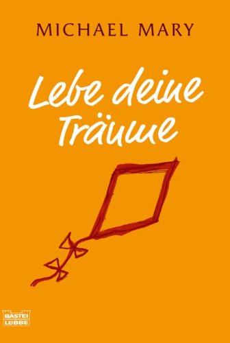 Lebe deine Träume. Vollständige Taschenbuchausgabe - Michael Mary