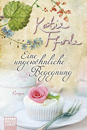 Eine ungewöhnliche Begegnung : Roman / Katie Fforde. Aus dem Engl. von Ingrid Krane-Müschen / Bastei-Lübbe-Taschenbuch ; Bd. 27061 - Fforde, Katie und Rebecca Gablé