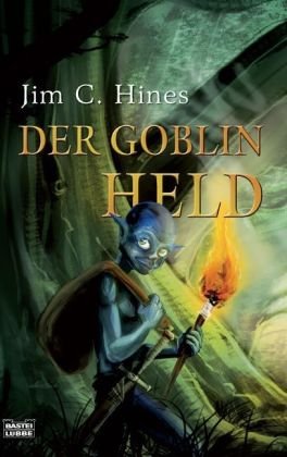 Der Goblin-Held / Jim C. Hines. Aus dem Amerikan. von Axel Franken . / Hines, Jim C.: Die Goblin-Saga ; [Bd. 4] Bastei-Lübbe-Taschenbuch ; Bd. 28526 : Fantasy - Hines, Jim C., Axel Franken Michael Kubiak u. a.