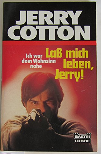 Jerry Cotton. Laß mich leben, Jerry. Ich war dem Wahnsinn nahe. Kriminalroman.