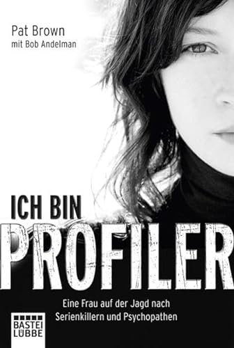 Stock image for Ich bin Profiler: Eine Frau auf der Jagd nach Serienkillern und Psychopathen for sale by medimops