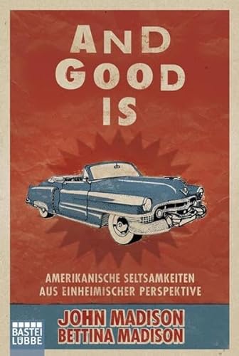 9783404600090: And Good Is: Amerikanische Seltsamkeiten aus einheimischer Perspektive