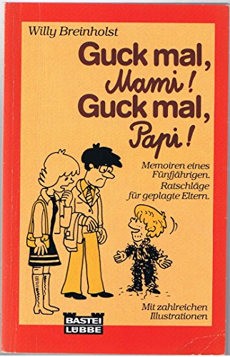 Imagen de archivo de Guck mal, Mami! Guck mal, Papi! : Memoiren eines Fnfjhrigen , Ratschlge fr geplagte Eltern] a la venta por Der Bcher-Br
