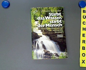 Imagen de archivo de Stirbt das Wasser, stirbt der Mensch. Eine Bestandsaufnahme der weltweiten Situation. a la venta por Versandantiquariat Felix Mcke