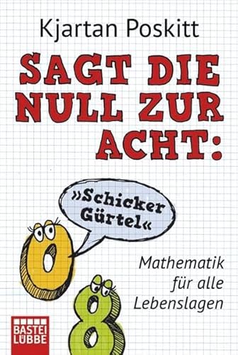 Beispielbild fr Sagt die 0 zur 8: "Schicker Gürtel": Mathematik für alle Lebenslagen zum Verkauf von WorldofBooks