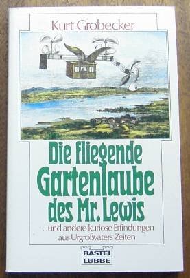 9783404601899: Die fliegende Gartenlaube und andere kuriose Erfindungen aus Urgrossvaters Zeiten