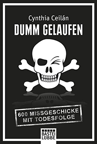 Stock image for Dumm gelaufen: 600 Missgeschicke mit Todesfolge for sale by Versandantiquariat Felix Mcke