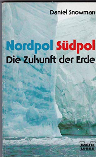 9783404604210: Nordpol-Sdpol - Die Zukunft der Erde