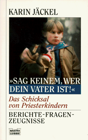 9783404604562: "Sag keinem, wer dein Vater ist!" - Das Schicksal von Priesterkindern