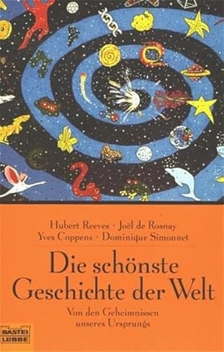 Die schÃ¶nste Geschichte der Welt. Von den Geheimnissen unseres Ursprungs. (9783404604753) by Reeves, Hubert; Rosnay, Joel De; Coppens, Yves; Simonnet, Dominique