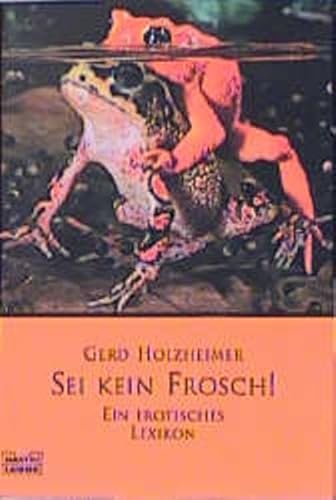 Imagen de archivo de sei kein frosch! ein erotisches lexikon a la venta por alt-saarbrcker antiquariat g.w.melling