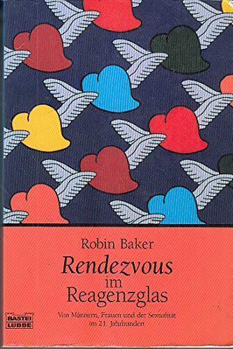 Rendezvous im Reagenzglas. Von Männern, Frauen und der Sexualität im 21. Jahrhundert - Baker, Robin