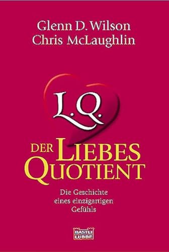 L.Q. Der Liebesquotient: Die Geschichte eines einzigartigen Gefühls (Sachbuch. Bastei Lübbe Taschenbücher) - Wilson, Glenn und Chris McLaughlin