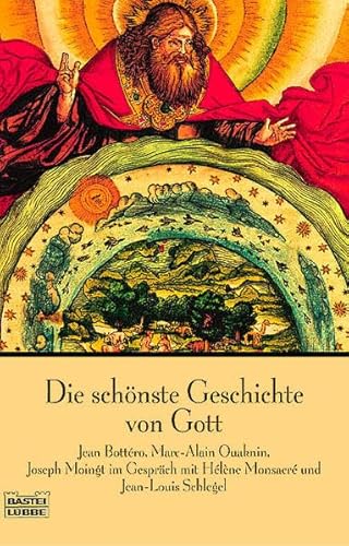 Die schönste Geschichte von Gott - Bottéro, Jean/Moingt, Joseph/Monsacré, Hélène/Ouaknin, Marc-Alain/Schlegel, Jean-Louis
