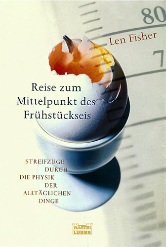 Beispielbild fr Reise zum Mittelpunkt des Frhstckseis: Streifzge durch die Physik der alltglichen Dinge zum Verkauf von medimops