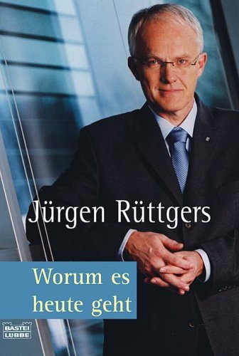 Worum es heute geht. Bastei-Lübbe-Taschenbuch ; Bd. 60557 : Sachbuch - Rüttgers, Jürgen