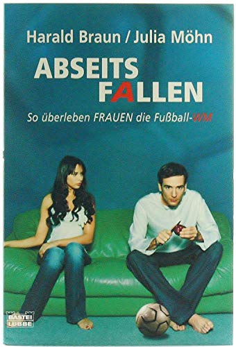 Abseitsfallen So überleben FRAUEN die Fußball-WM - Braun, Harald und Julia Möhn